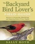 The Backyard Bird Lover's Field Guide: Secrets to Attracting, Identifying, and Enjoying Birds of Your Region Cover