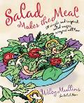 Salad Makes the Meal: 150 Simple and Inspired Salad Recipes Everyone Will Love