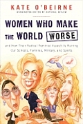 Women Who Make the World Worse: And How Their Radical Feminist Assault Is Ruining Our Schools, Families, Military, and Sports Cover