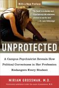 Unprotected: A Campus Psychiatrist Reveals How Political Correctness in Her Profession Endangers Every Student Cover