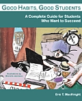 Good Habits, Good Students: A Complete Guide for Students Who Want to Succeed Cover