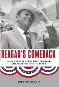 Reagan's Comeback: Four Weeks in Texas That Changed American Politics Forever