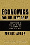 Economics for the Rest of Us: Debunking the Science that Makes Life Dismal