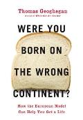 Were You Born on the Wrong Continent?: How the European Model Can Help You Get a Life Cover