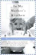 In My Mother's Kitchen: Writers on Love, Cooking, and Family Cover