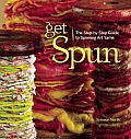 Get Spun: The Step-By-Step Guide to Spinning Art Yarns