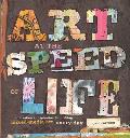 Art at the Speed of Life: Motivation + Inspiration for Making Mixed-Media Art Every Day