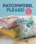 Patchwork, Please!: Colorful Zakka Projects to Stitch and Give Cover