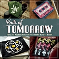 Knits of Tomorrow: Toys and Accessories for Your Retro-Future Needs
