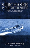 Subchaser in the South Pacific: A Saga of the USS SC-761 During World War II