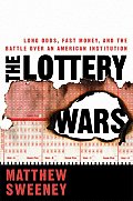 The Lottery Wars: Long Odds, Fast Money, and the Battle Over an American Institution