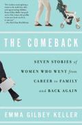 The Comeback: Seven Stories of Women Who Went from Career to Family and Back Again Cover
