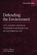 Defending the Environment: Civil Society Strategies to Enforce International Environmental Law