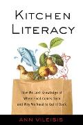 Kitchen Literacy: How We Lost Knowledge of Where Food Comes from and Why We Need to Get It Back