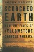 Scorched Earth: How the Fires of Yellowstone Changed America