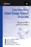 Scope #68: Communicating Global Change Science to Society: An Assessment and Case Studies