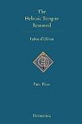 The Hebraic Tongue Restored and the True Meaning of the Hebrew Words Re-Established and Proved by Their Radical Analysis