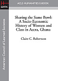 Sharing the Same Bowl: A Socio-Economic History of Women and Class in Accra, Ghana