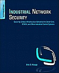 Industrial Network Security: Securing Critical Infrastructure Networks for Smart Grid, Scada, and Other Industrial Control Systems