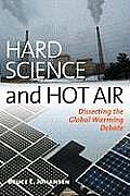 Hard Science and Hot Air: Dissecting the Global Warming Debate Cover