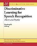 Synthesis Lectures on Speech and Audio Processing #4: Discriminative Learning for Speech Processing