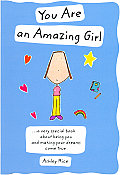 You Are an Amazing Girl: A Very Special Book about Being You and Making Your Dreams Come True Cover