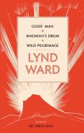 Lynd Ward: God's Man, Madman's Drum, Wild Pilgrimage Cover