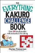 The Everything Kakuro Challenge Book: Over 200 Tough Puzzles with Instructions for Solving (Everything)