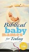 Biblical Baby Names for Today: The Inspiration You Need to Make the Perfect Choice for You Baby!