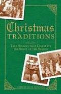 Christmas Traditions: True Stories That Celebrate the Spirit of the Season