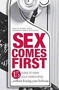 Sex Comes First: 15 Ways to Help Your Relationship...Without Leaving Your Bedroom