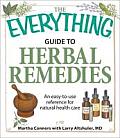 The Everything Guide to Herbal Remedies: An Easy-To-Use Reference for Natural Health Care (Everything) Cover