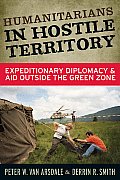 Humanitarians in Hostile Territory: Expeditionary Diplomacy and Aid Outside the Green Zone
