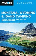 Moon Montana, Wyoming & Idaho Camping: Including Yellowstone, Grand Teton, and Glacier National Parks (Moon Montana, Wyoming, & Idaho Camping: Including Yellowstone & Glacier National Parks)
