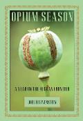 Opium Season: A Year on the Afghan Frontier Cover