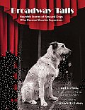 Broadway Tails: Heartfelt Stories of Rescued Dogs Who Became Showbiz Superstars