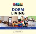 Dorm Living: Get the Room--And the Experience--You Want at College (Knack: Make It Easy)