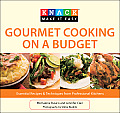 Gourmet Cooking on a Budget: Essential Recipes & Techniques from Professional Kitchens (Knack: Make It Easy)
