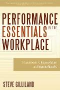 Performance Essentials in the Workplace: A Guidebook to Inspire Action and Improve Results