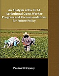 An Analysis of the H-2a Agricultural Guest Worker Program and Recommendations for Future Policy Cover