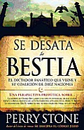 Se Desata La Bestia/Unleashing the Beast: The Coming Reign of Terror by a Fanatical Islamic Dictator and His Ten-Nation Coalition.