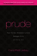 Prude: How the Sex-Obsessed Culture Damages Girls (and America, Too!) Cover