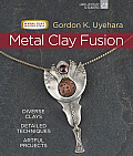 Metal Clay Fusion: Diverse Clays, Detailed Techniques, Artful Projects (Metal Clay Master Class) Cover