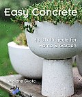 Easy Concrete: 43 DIY Projects for Home & Garden