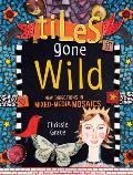 Tiles Gone Wild: New Directions in Mixed Media Mosaics