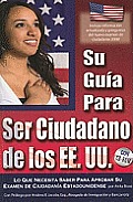 Su Guia Para Ser Ciudadano de los EE.UU.: Lo Que Necesita Saber Para Aprobar su Examen de Ciudadania Estadounidense [With CDROM]