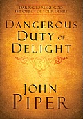 Dangerous Duty of Delight: Daring to Make God the Object of Your Desire Cover