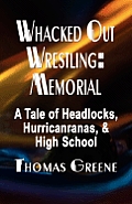 Whacked Out Wrestling: Memorial - A Tale of Headlocks, Hurricanranas, and High School