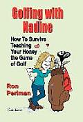 Golfing with Nadine: How to Survive Teaching Your Honey the Game of Golf
