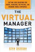 The Virtual Manager: Cutting-Edge Solutions for Hiring, Managing, Motivating, and Engaging Mobile Employees